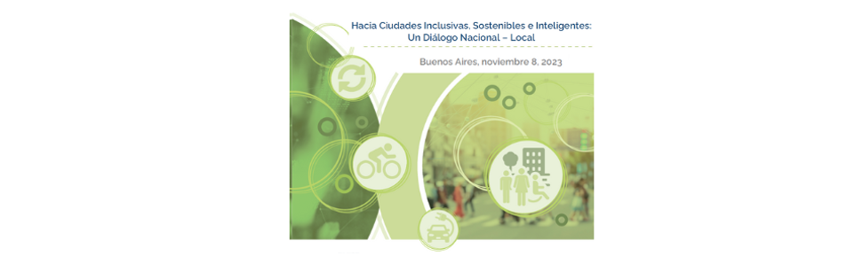 Hacia Ciudades Inclusivas, Sostenibles e Inteligentes: Un Diálogo Nacional – Local