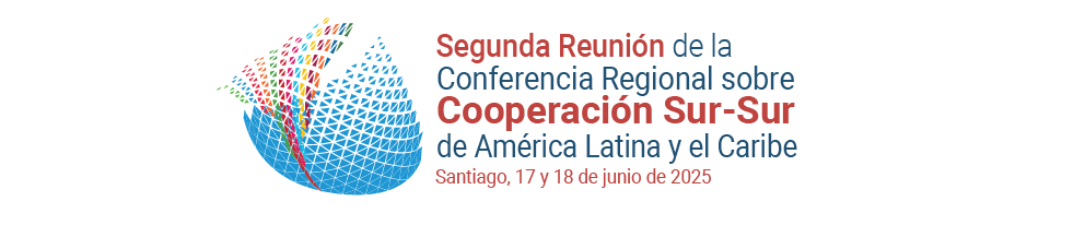 Segunda Reunión de la Conferencia Regional sobre Cooperación Sur-Sur de América Latina y el Caribe / Second Regional Conference on  South-South Cooperation in Latin America and the Caribbean